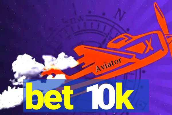 bet 10k